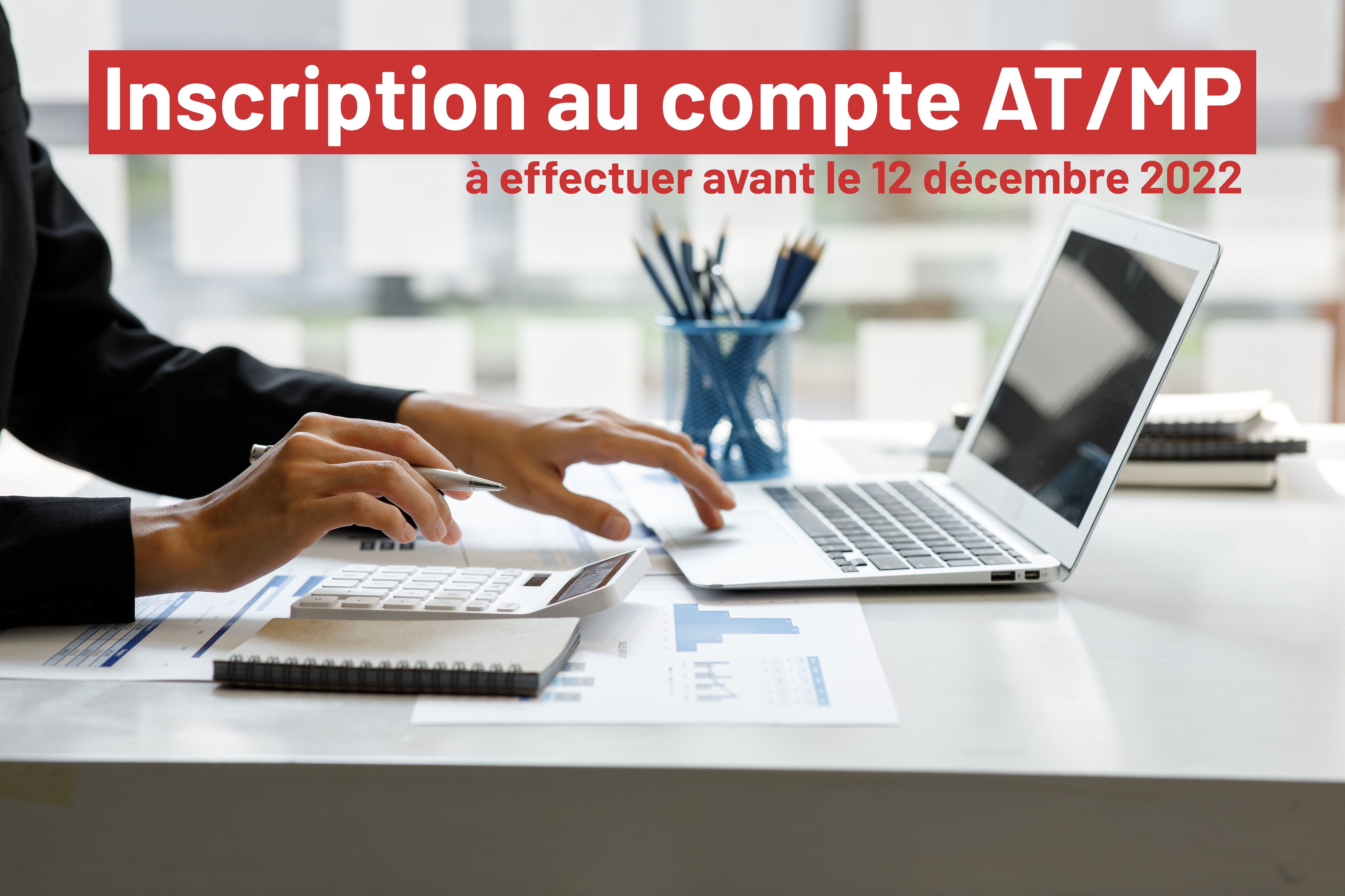 Inscription obligatoire au compte AT/MP avant le 12 décembre 2022
