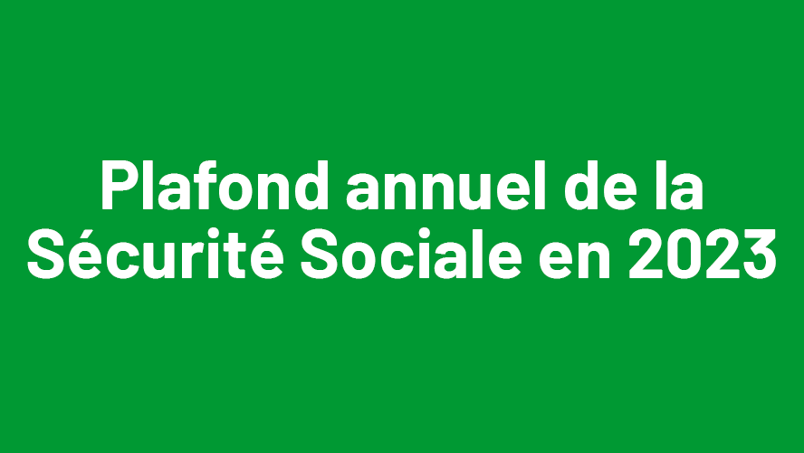 Augmentation du plafond de la sécurité sociale pour 2023